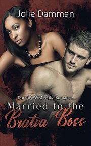 Married to the Bratva Boss - Dark BWWM Mafia Romance : Dark BWWM Mafia Romance cover image