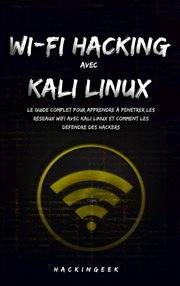 WiFi hacking avec Kali Linux : le guide complet pour apprendre à pénétrer les réseaux WiFi avec Kali cover image