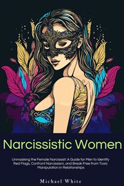Narcissistic Women : Unmasking the Female Narcissist. A Guide for Men to Identify Red Flags, Confron cover image