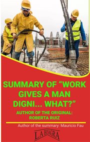 Summary of "Work Gives a Man Digni... What?" by Roberta Ruiz : University Summaries cover image