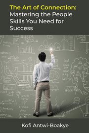 The art of connection: mastering the people skills you need for success : Mastering the People Skills You Need for Success cover image