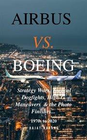 Airbus vs. boeing: strategy wars, tactical dogfights, high-g maneuvers and the photo finishes cover image