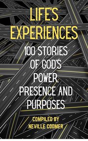 Life's experiences: 100 stories of god's power, presence and purposes : 100 Stories of God's Power, Presence and Purposes cover image