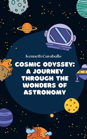 Cosmic odyssey : a journey through the wonders of astronomy cover image