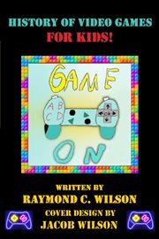 Game On : History of Video Games for Kids cover image