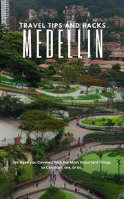 Medellín travel tips and hacks: we have you covered with the most important things to consider, s : We Have You Covered With the Most Important Things to Consider, S cover image
