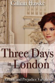 Three Days in London : A Pride and Prejudice Variation cover image
