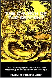 The Church of the Serpent : The Philosophy of the Snake and Attaining Transcendent Knowledge cover image