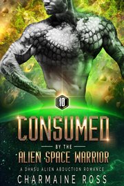 Consumed by the alien space warrior: a dhasu alien romance : A Dhasu Alien Romance cover image