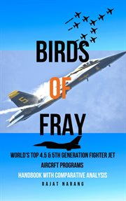 Birds of fray - world's top 4.5 & 5th gen fighter jet aircraft programs : World's Top 4.5 & 5th Gen Fighter Jet Aircraft Programs cover image