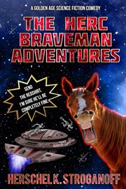 The herc braveman adventures - a golden age science fiction comedy : A Golden Age Science Fiction Comedy cover image