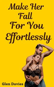 Make Her Fall for You Effortlessly cover image