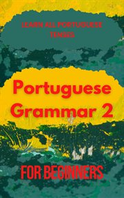 Portuguese Grammar for Beginners 2 : Portuguese Grammar for Beginners cover image
