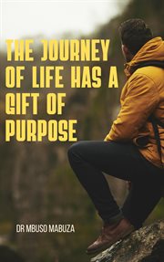 The Journey of Life Has a Gift of Purpose cover image