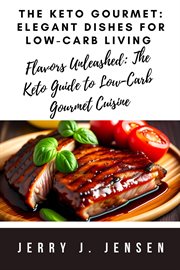 The Keto Gourmet : Elegant Dishes for Low. Carb Living cover image