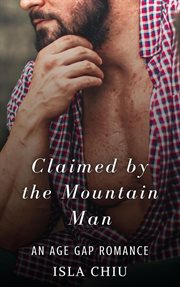 Claimed by the mountain man: an age gap romance : An Age Gap Romance cover image