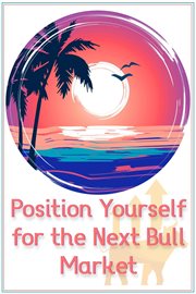 Position yourself for the next bull market cover image