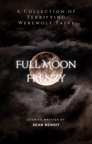 Full moon frenzy : a collection of terrifying werewolf tales cover image