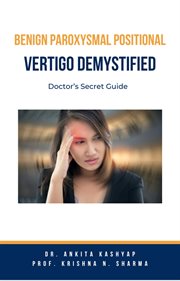 Benign Paroxysmal Positional Vertigo Demystified : Doctor's Secret Guide cover image