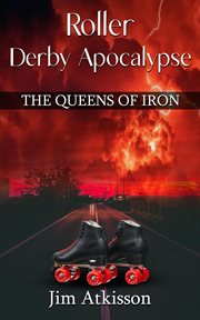 Roller derby apocalypse, the queens of iron cover image