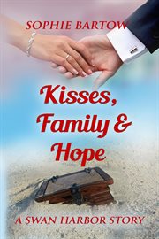 Kisses, Family & Hope : Hope & Hearts from Swan Harbor cover image