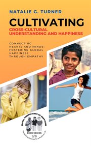 Cultivating Cross-Cultural Understanding and Happiness. Connecting Hearts and Minds : Fostering G.... Fostering G cover image