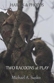 Haikus and photos: two racoons at play : Two Racoons at Play cover image