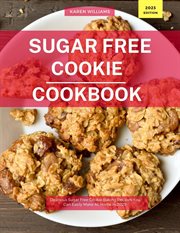 Sugar Free Cookie Cookbook : Delicious Sugar Free Cookie Baking Recipes You Can Easily Make At Home. Diabetic Cooking in 2023 cover image