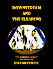 Downstream and the Clearing (Literary) cover image