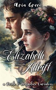 Elizabeth, Adrift: A Pride and Prejudice Variation : A Pride and Prejudice Variation cover image