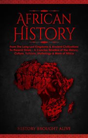 African history: explore the amazing timeline of the world's richest continent - the history, cul : Explore the Amazing Timeline of the World's Richest Continent cover image