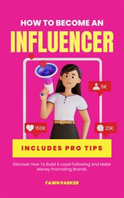 How to Become an Influencer : Discover How to Build a Loyal Following and Make Money Promoting Bran cover image