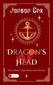 Dragon's Head : New China's Aspirations and Identity cover image
