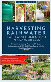 Harvesting Rainwater for Your Homestead in 9 Days or Less : 7 Steps to Unlocking Your Family's Clean, cover image