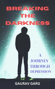 Breaking the Darkness : A Journey Through Depression cover image