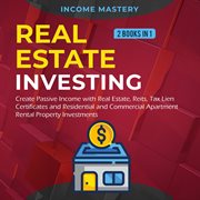 Real Estate Investing : 2 Books in 1. Create Passive Income With Real Estate, Reits, Tax Lien Certifi cover image