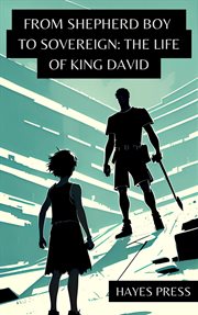 The Life of King David : From Shepherd Boy to Sovereign cover image