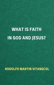 What is faith in god and jesus? cover image