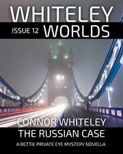 Whiteley worlds issue 12: the russian case a bettie private eye mystery novella : The Russian Case a Bettie Private Eye Mystery Novella cover image