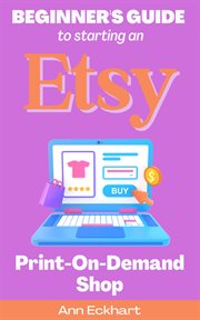 Beginner's Guide to Starting an Etsy Print-On-Demand Shop : On cover image