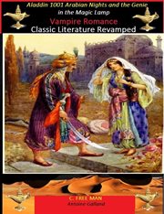 Aladdin 1001 arabian nights and the genie in the magic lamp vampire romance : Classic literature revamped cover image