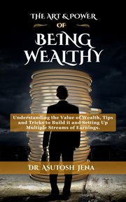 The Art and Power of Being Wealthy cover image