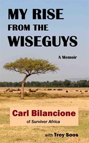 My rise from the wiseguys: a memoir : A Memoir cover image