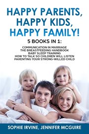Happy Kids, Happy Parents, Happy Family! 5 Books in 1 : Communication in Marriage, How to Talk So Chi cover image