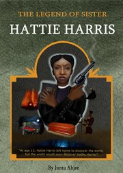 The Legend of Sister Hattie Harris : Hattie Harris Chronicles cover image