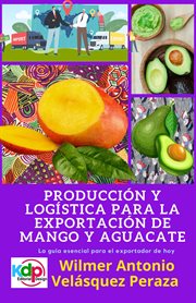 Producción y logística para la exportación de mango y aguacate cover image