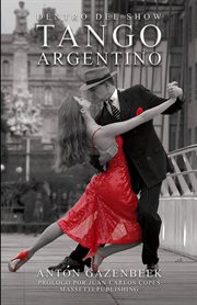 Dentro del show Tango argentino La historia de los más importantes show de tango de todos los tie cover image