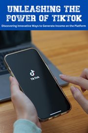 Unleashing the Power of TikTok : Discovering Innovative Ways to Generate Income on the Platform cover image