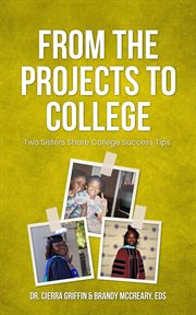 From the projects to college: two sisters share college success tips : Two Sisters Share College Success Tips cover image