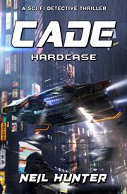 Hardcase: Cade - A Sci-Fi Detective Thriller : Cade cover image